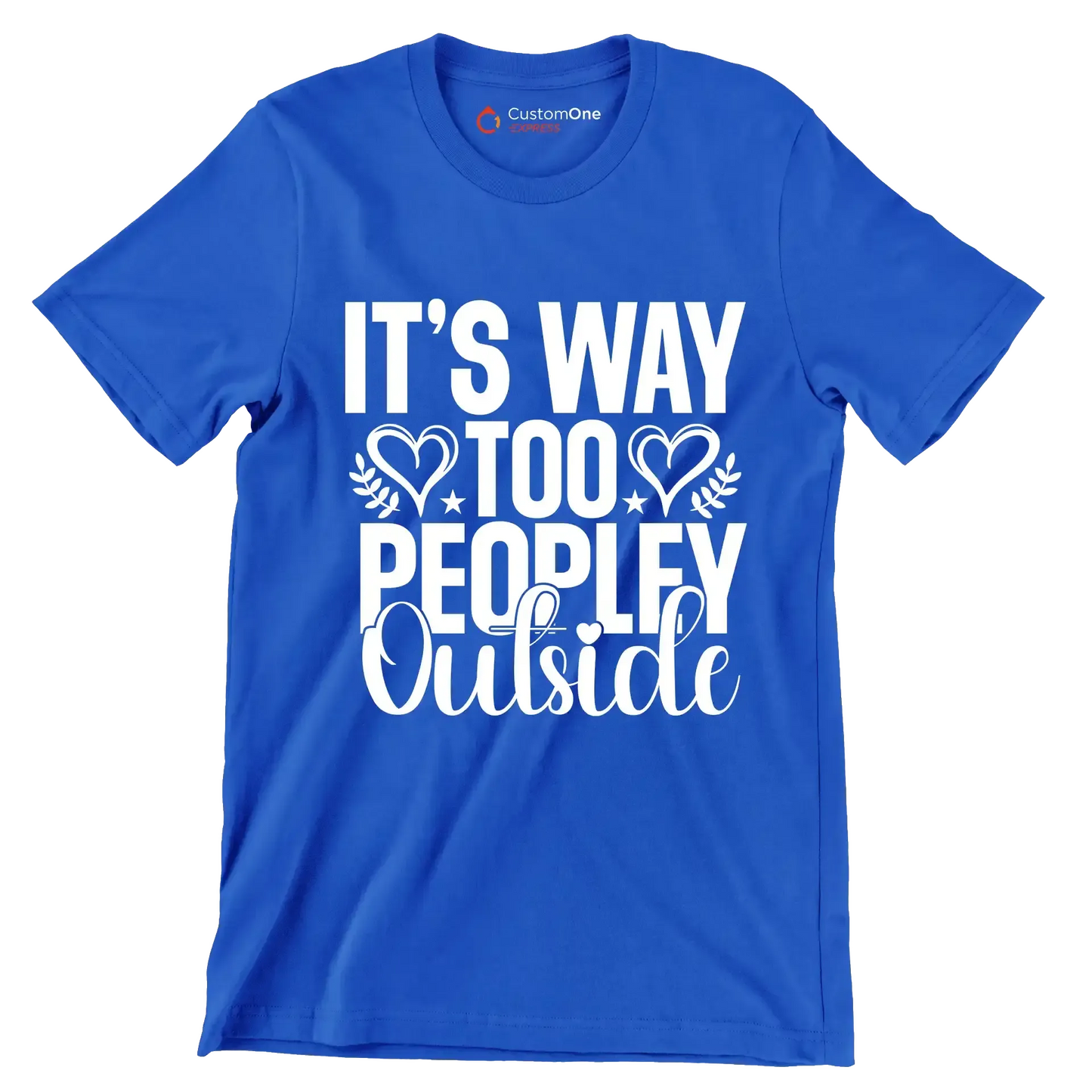 It's way too peopley outside - Sarcasm Themed T-Shirt-Blue-S-Custom One Express