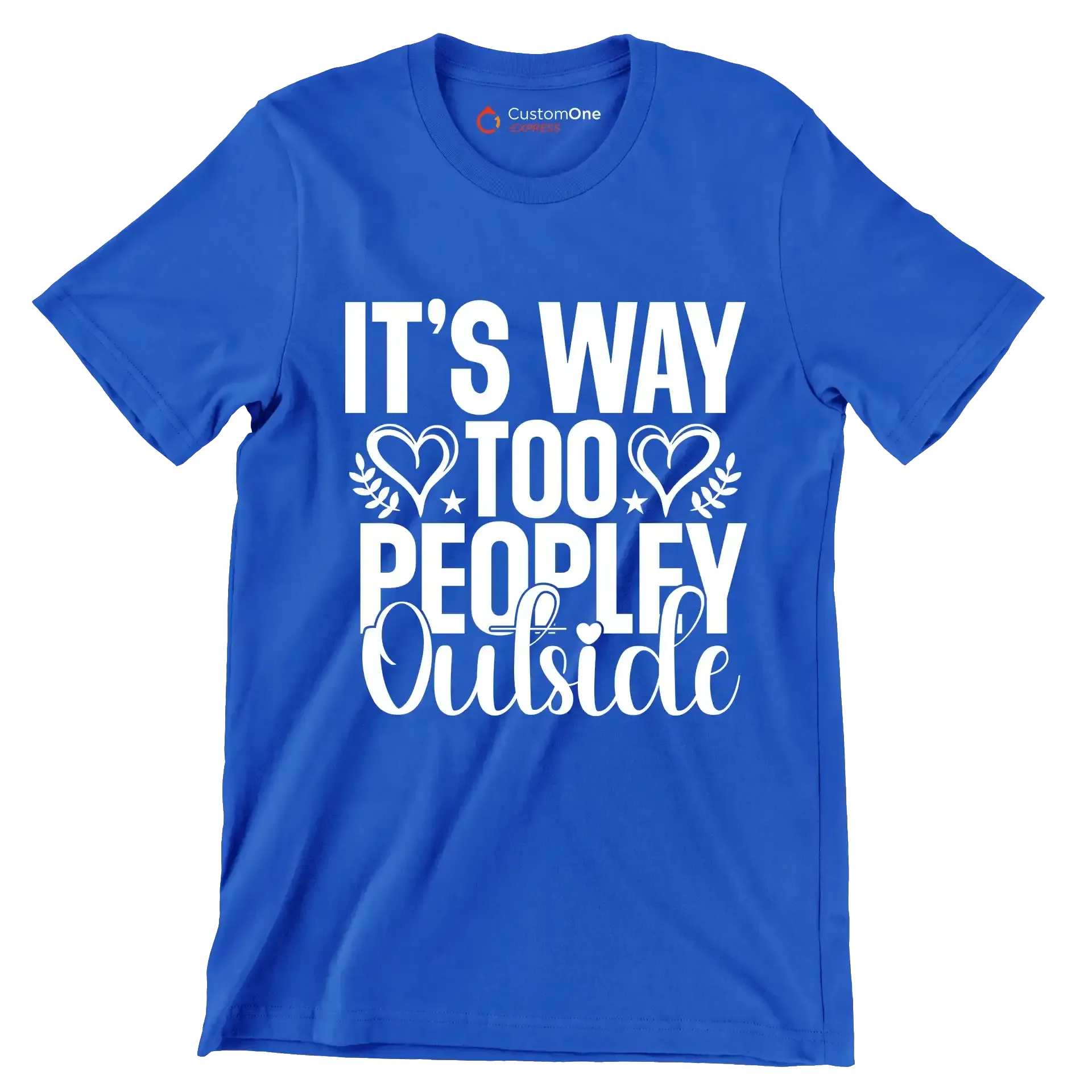 It's way too peopley outside - Sarcasm Themed T-Shirt-Blue-S-Custom One Express