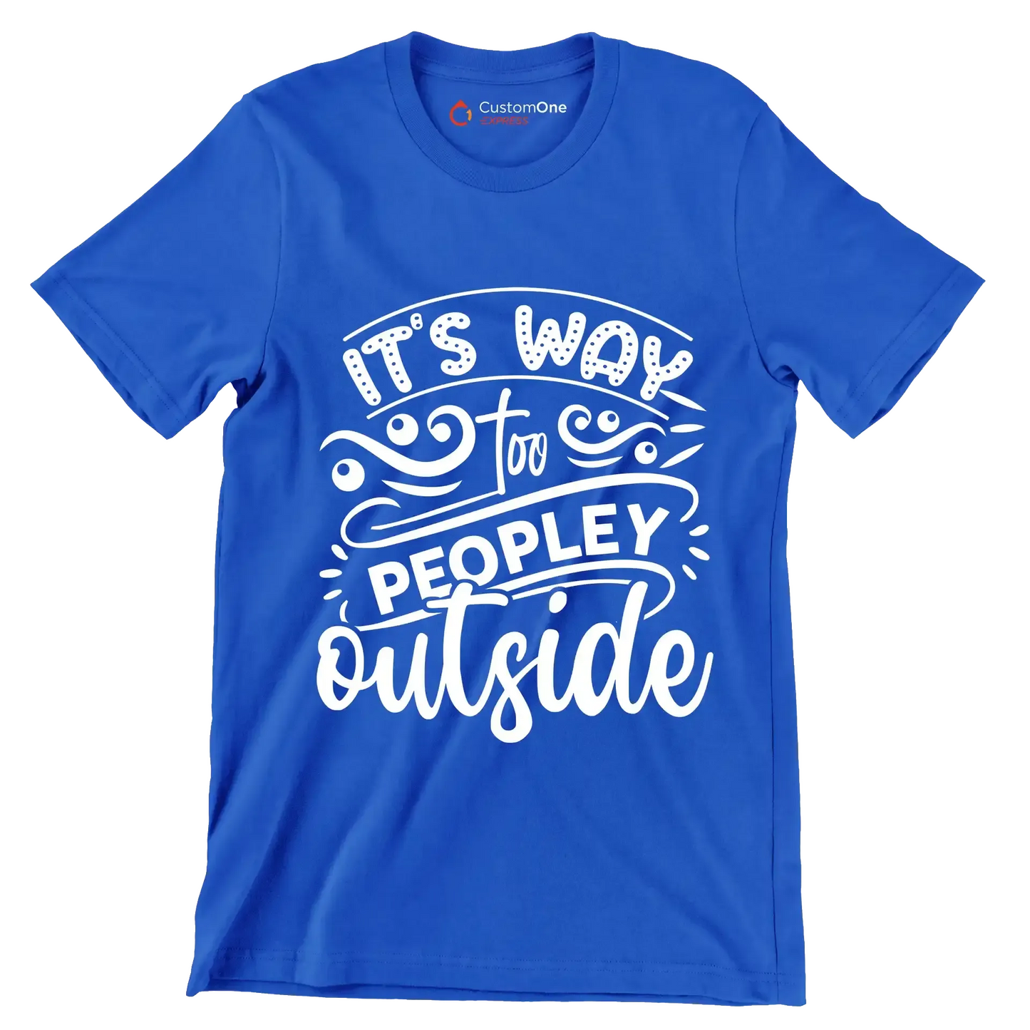 It's way too peopley outside - Sarcasm Themed T-Shirt-Blue-S-Custom One Express