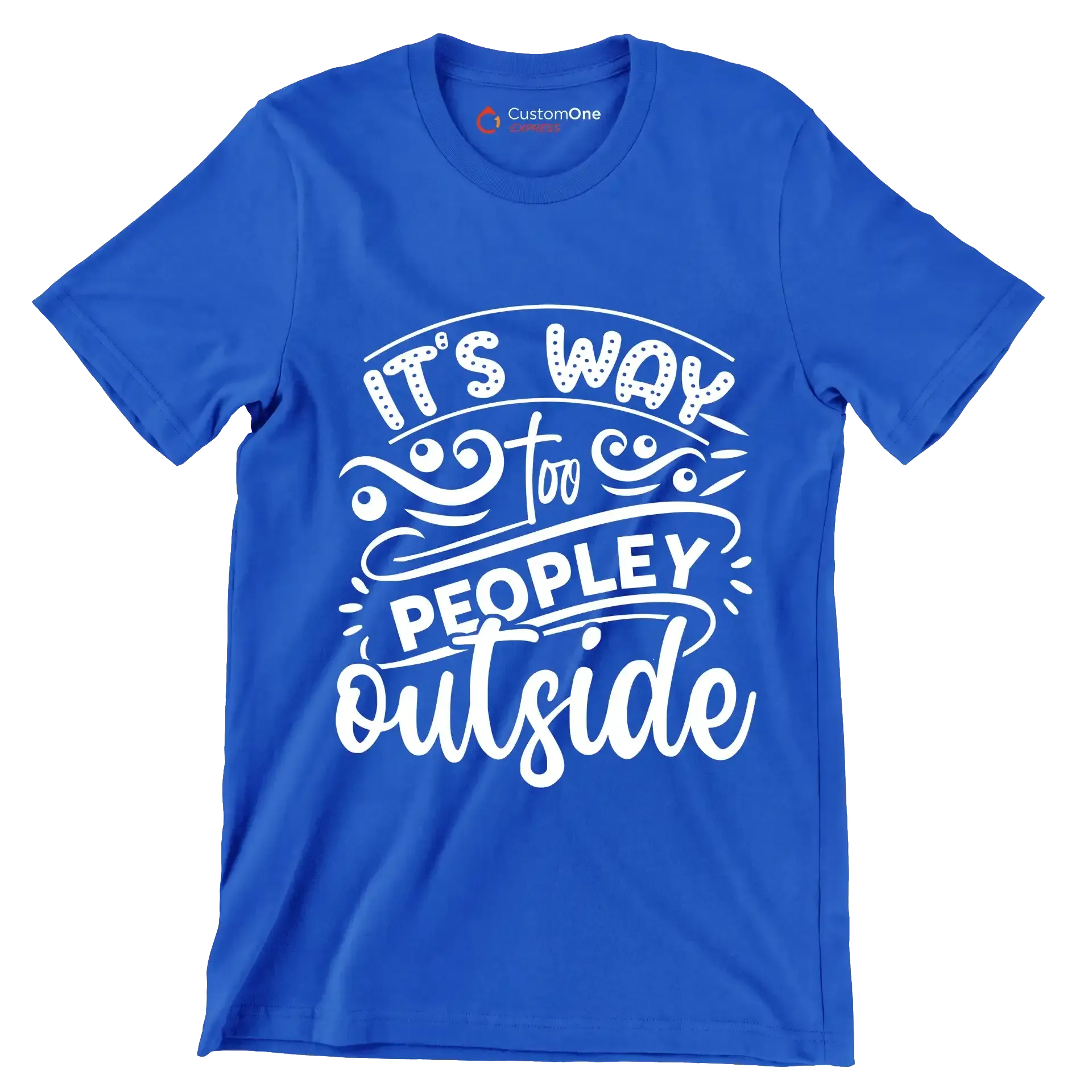 It's way too peopley outside - Sarcasm Themed T-Shirt-Blue-S-Custom One Express