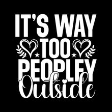 It's way too peopley outside - Sarcasm Themed T-Shirt-Black-S-Custom One Express