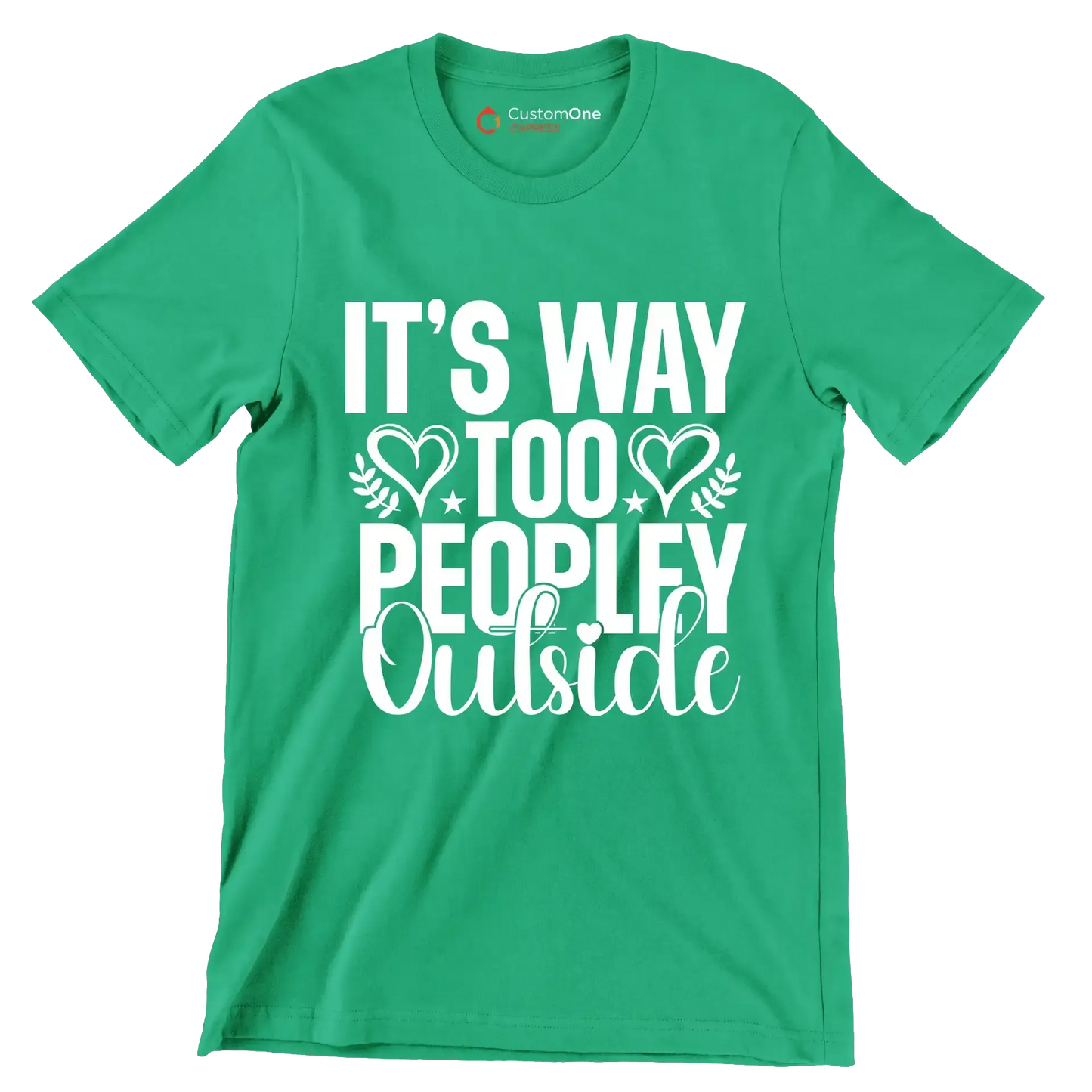 It's way too peopley outside - Sarcasm Themed T-Shirt-Green-S-Custom One Express