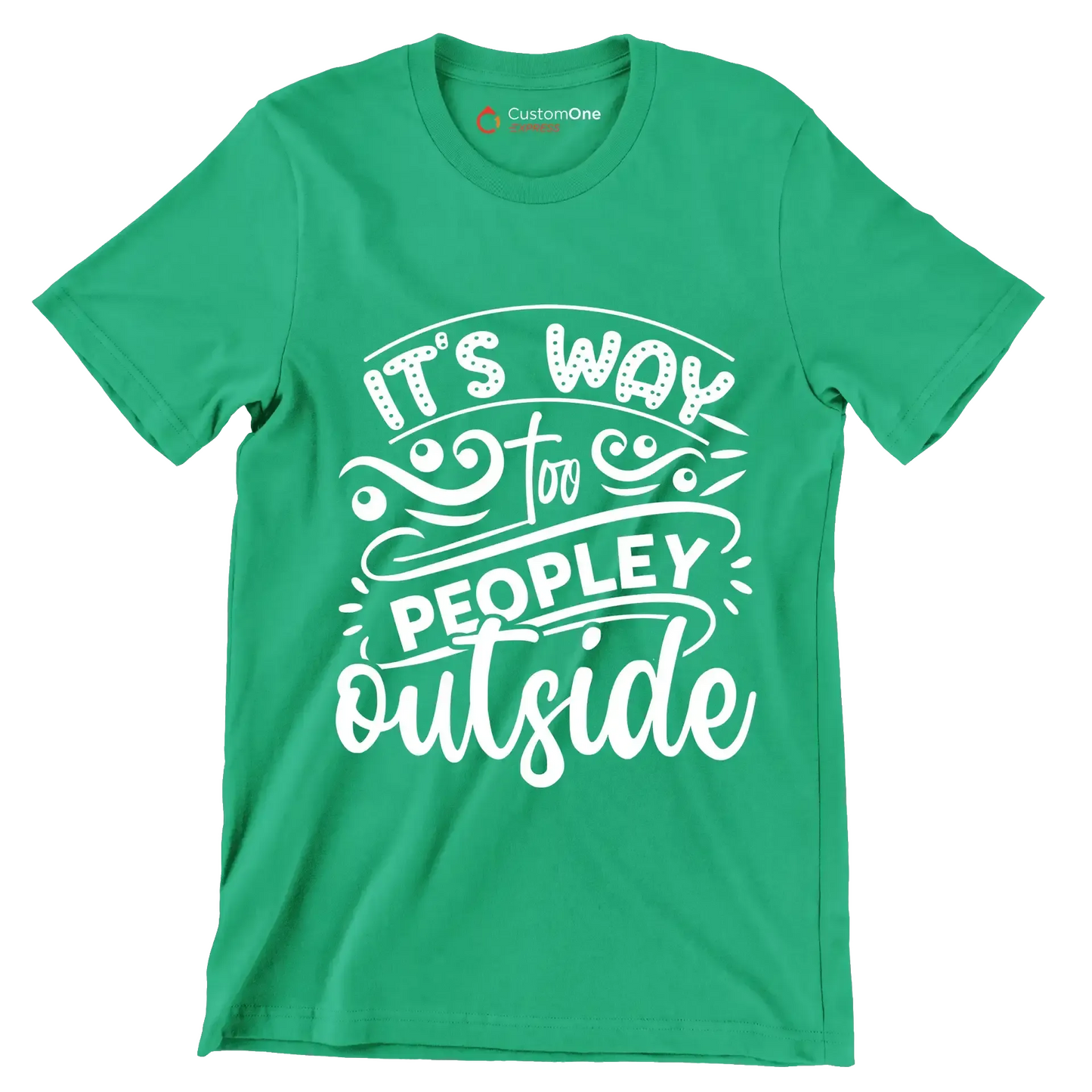 It's way too peopley outside - Sarcasm Themed T-Shirt-Green-S-Custom One Express