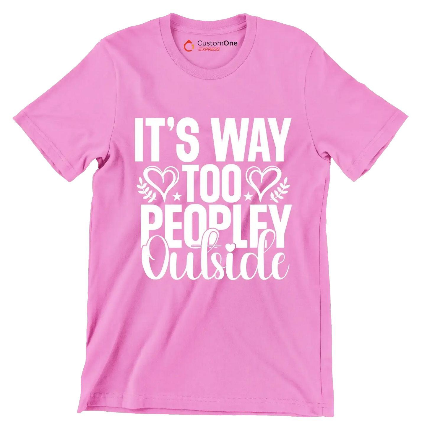 It's way too peopley outside - Sarcasm Themed T-Shirt-Pink-S-Custom One Express
