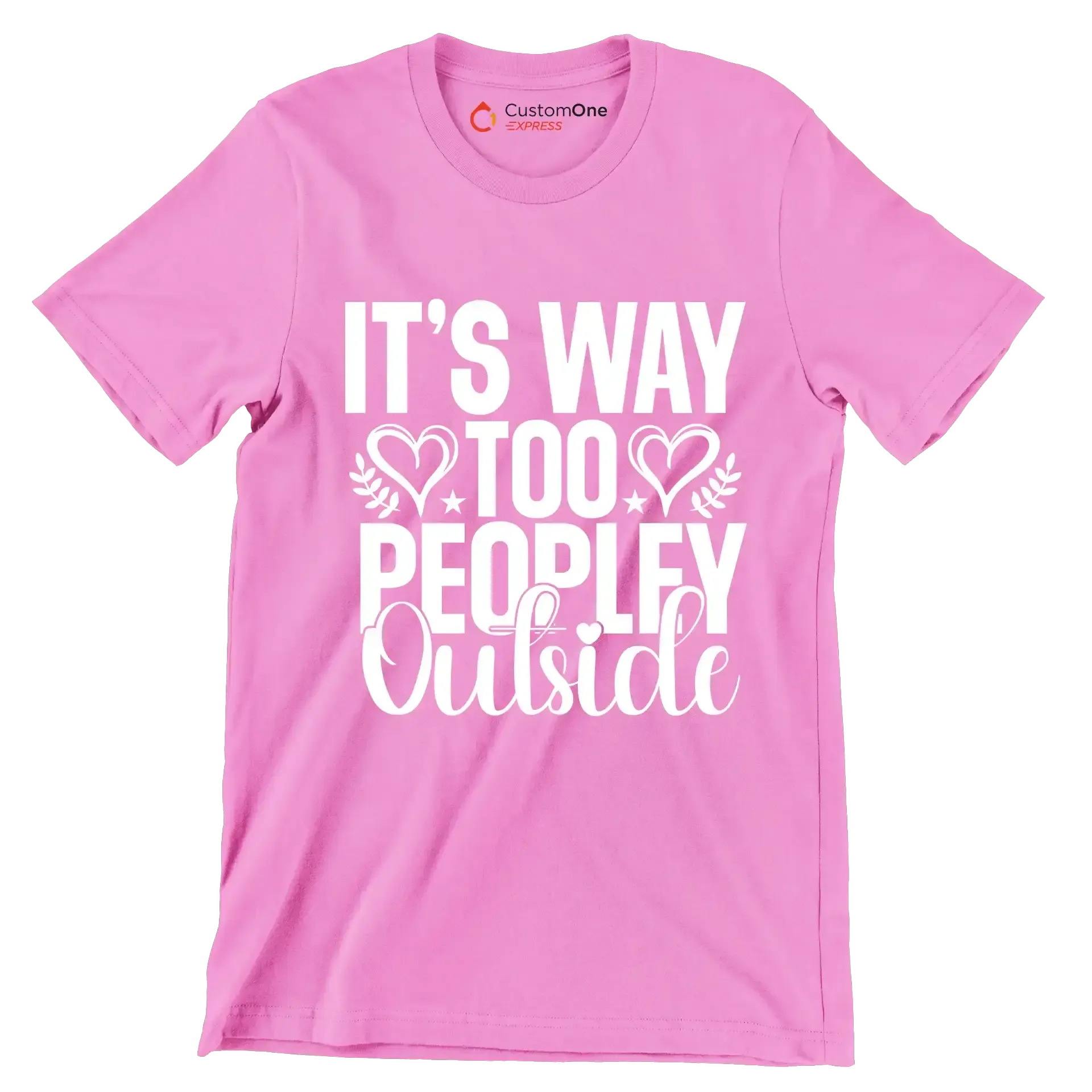 It's way too peopley outside - Sarcasm Themed T-Shirt-Pink-S-Custom One Express
