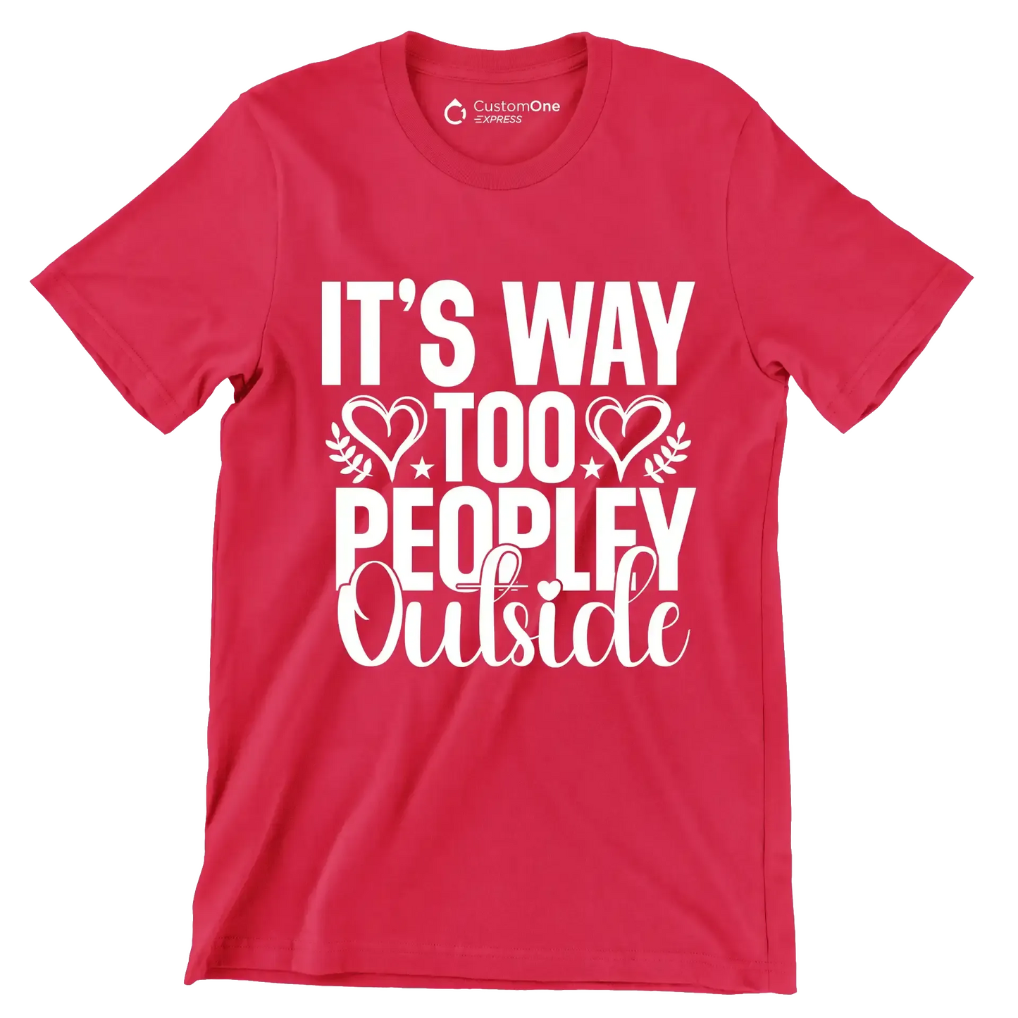 It's way too peopley outside - Sarcasm Themed T-Shirt-Red-S-Custom One Express