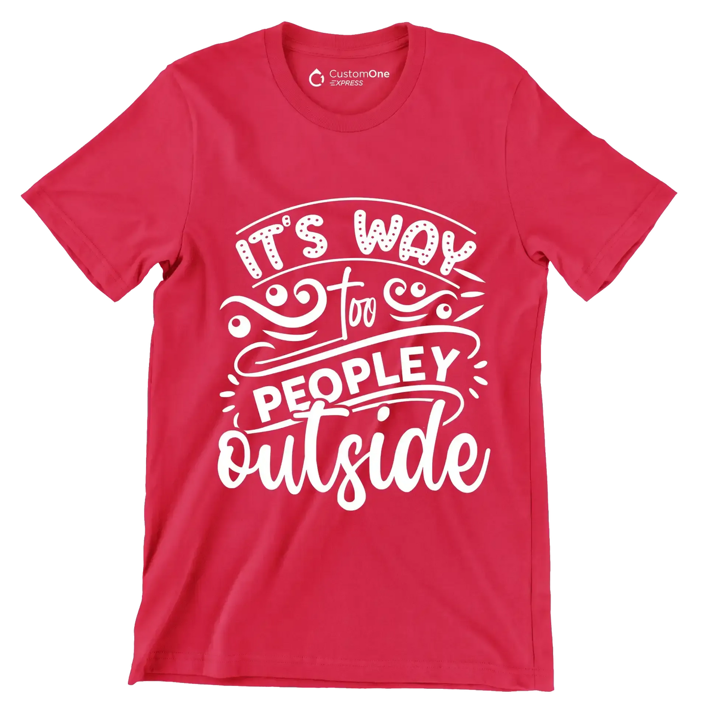 It's way too peopley outside - Sarcasm Themed T-Shirt-Red-S-Custom One Express