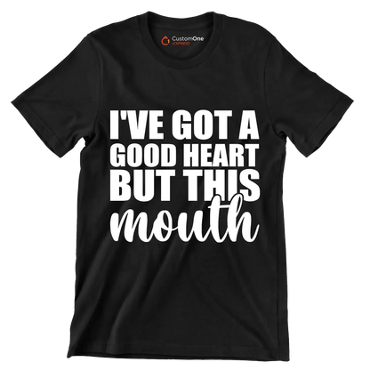 I've got a good heart but this mouth - Sarcasm Themed T-Shirt-Black-S-Custom One Express