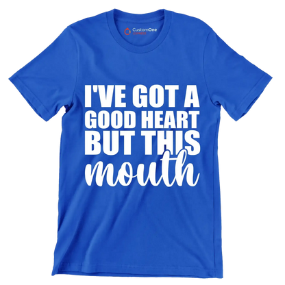 I've got a good heart but this mouth - Sarcasm Themed T-Shirt-Blue-S-Custom One Express