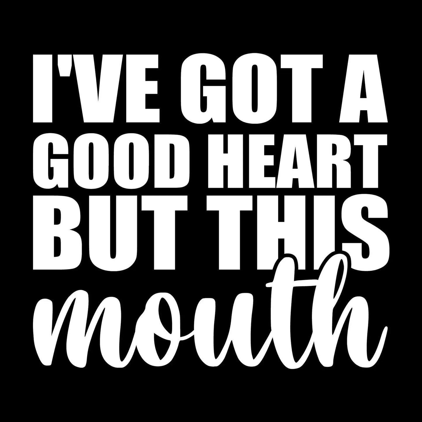 I've got a good heart but this mouth - Sarcasm Themed T-Shirt-Black-S-Custom One Express