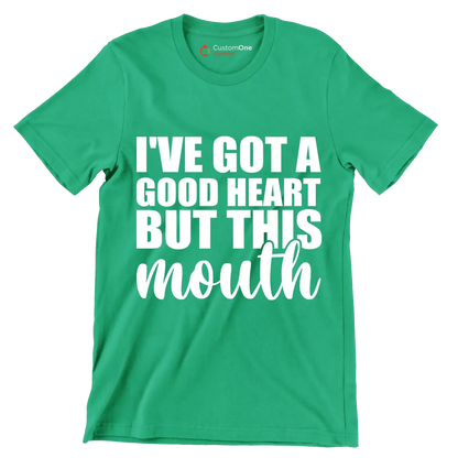 I've got a good heart but this mouth - Sarcasm Themed T-Shirt-Green-S-Custom One Express