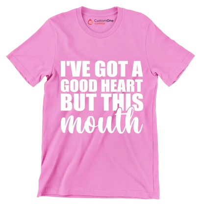 I've got a good heart but this mouth - Sarcasm Themed T-Shirt-Pink-S-Custom One Express