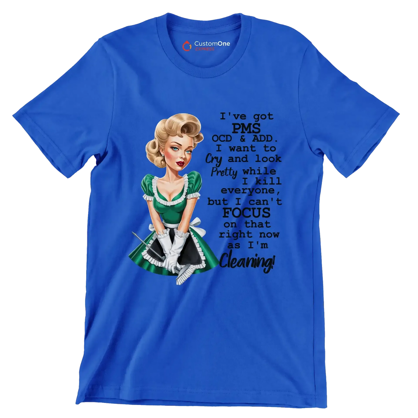 I've got pms ocd & add. I want to cry and look pretty while I kill everyone, but I can't focus on that right now as I'm cleaning! - Retro Themed T-Shirt-Blue-S-Custom One Express