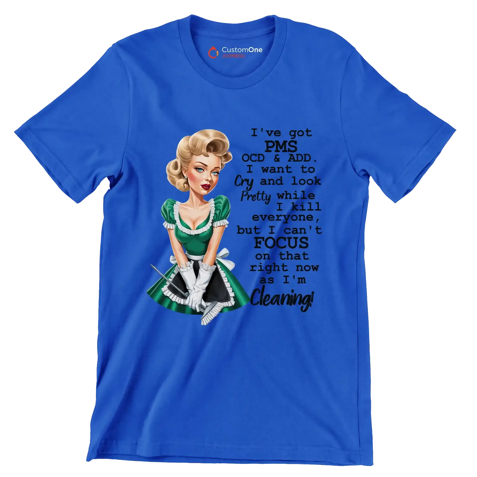 I've got pms ocd & add. I want to cry and look pretty while I kill everyone, but I can't focus on that right now as I'm cleaning! - Retro Themed T-Shirt-Blue-S-Custom One Express