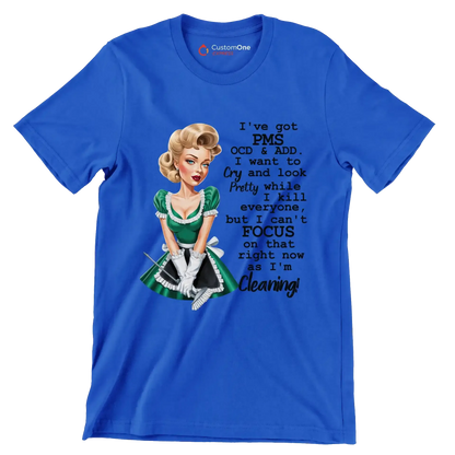 I've got pms ocd & add. I want to cry and look pretty while I kill everyone, but I can't focus on that right now as I'm cleaning! - Retro Themed T-Shirt-Blue-S-Custom One Express