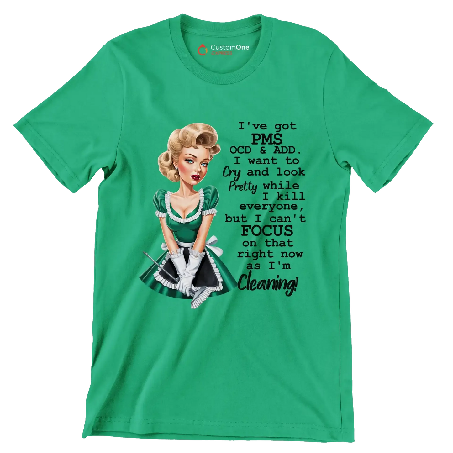 I've got pms ocd & add. I want to cry and look pretty while I kill everyone, but I can't focus on that right now as I'm cleaning! - Retro Themed T-Shirt-Green-S-Custom One Express