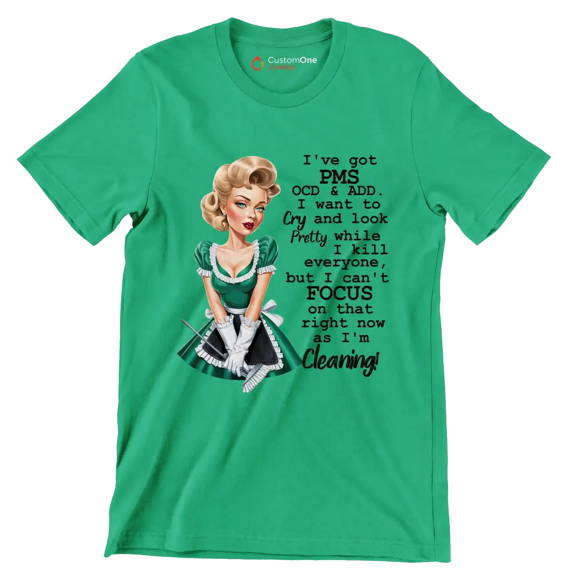 I've got pms ocd & add. I want to cry and look pretty while I kill everyone, but I can't focus on that right now as I'm cleaning! - Retro Themed T-Shirt-Green-S-Custom One Express