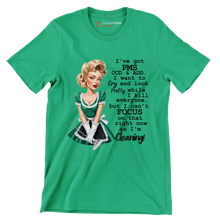 I've got pms ocd & add. I want to cry and look pretty while I kill everyone, but I can't focus on that right now as I'm cleaning! - Retro Themed T-Shirt-Green-S-Custom One Express