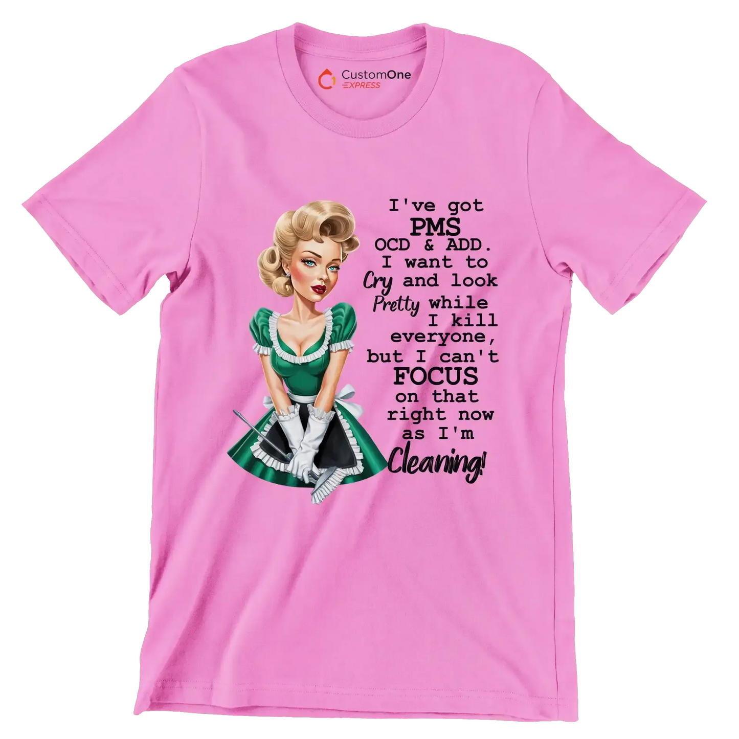 I've got pms ocd & add. I want to cry and look pretty while I kill everyone, but I can't focus on that right now as I'm cleaning! - Retro Themed T-Shirt-Pink-S-Custom One Express