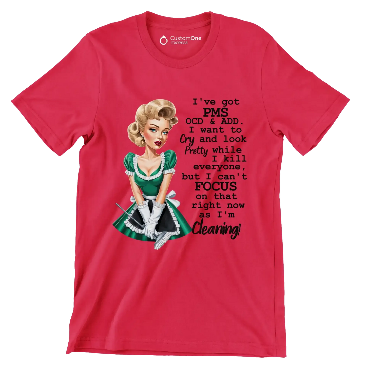 I've got pms ocd & add. I want to cry and look pretty while I kill everyone, but I can't focus on that right now as I'm cleaning! - Retro Themed T-Shirt-Red-S-Custom One Express