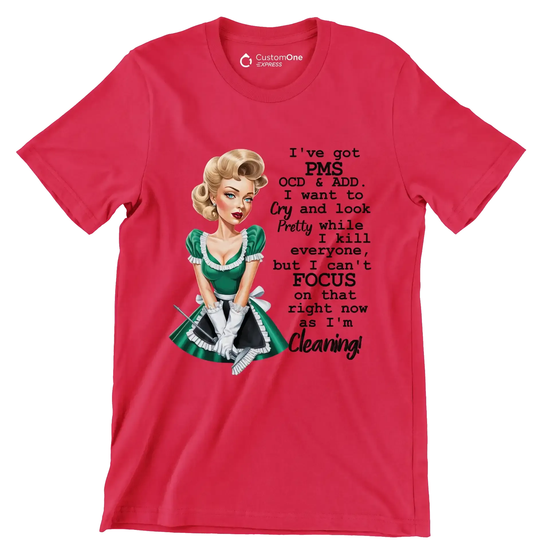 I've got pms ocd & add. I want to cry and look pretty while I kill everyone, but I can't focus on that right now as I'm cleaning! - Retro Themed T-Shirt-Red-S-Custom One Express
