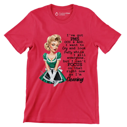 I've got pms ocd & add. I want to cry and look pretty while I kill everyone, but I can't focus on that right now as I'm cleaning! - Retro Themed T-Shirt-Red-S-Custom One Express