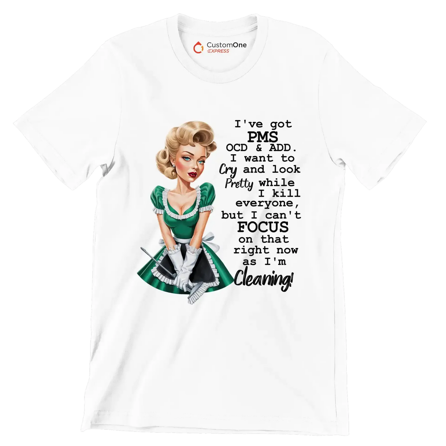 I've got pms ocd & add. I want to cry and look pretty while I kill everyone, but I can't focus on that right now as I'm cleaning! - Retro Themed T-Shirt-White-S-Custom One Express