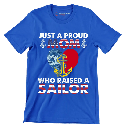 Just A Proud Mom Who Raised A Sailor - Veterans Themed T-Shirt-Blue-S-Custom One Express