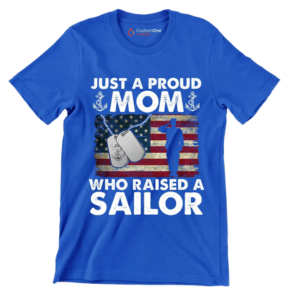 Just A Proud Mom Who Raised A Sailor - Veterans Themed T-Shirt-Blue-S-Custom One Express
