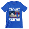 Just A Proud Mom Who Raised A Sailor - Veterans Themed T-Shirt-Blue-S-Custom One Express