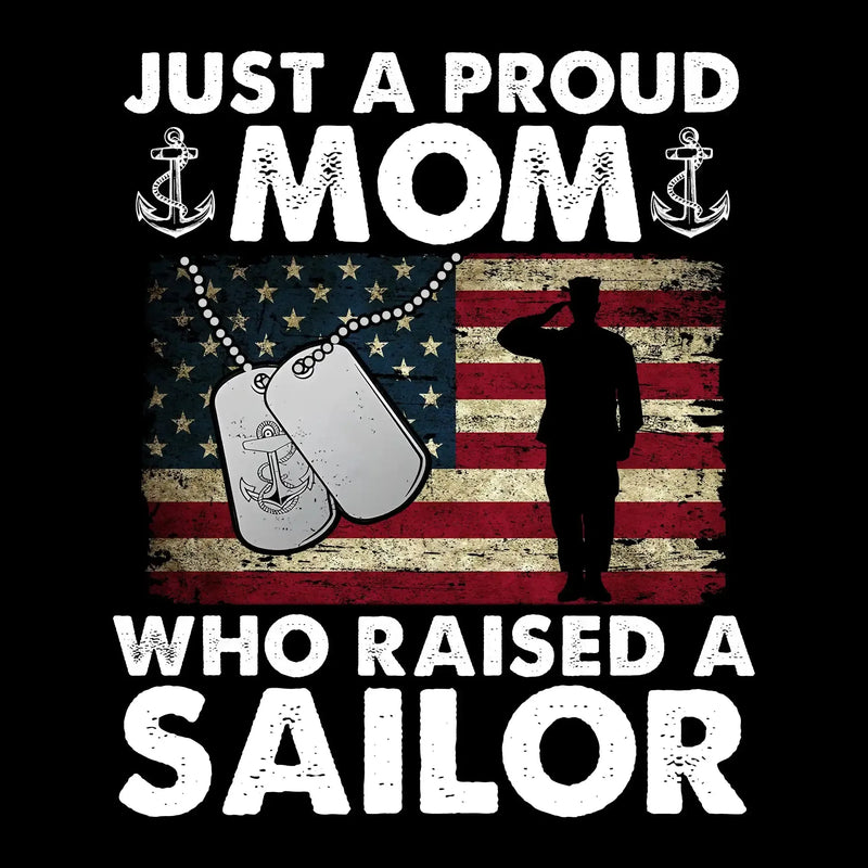 Just A Proud Mom Who Raised A Sailor - Veterans Themed T-Shirt-Black-S-Custom One Express