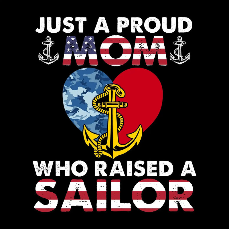 Just A Proud Mom Who Raised A Sailor - Veterans Themed T-Shirt-Black-S-Custom One Express