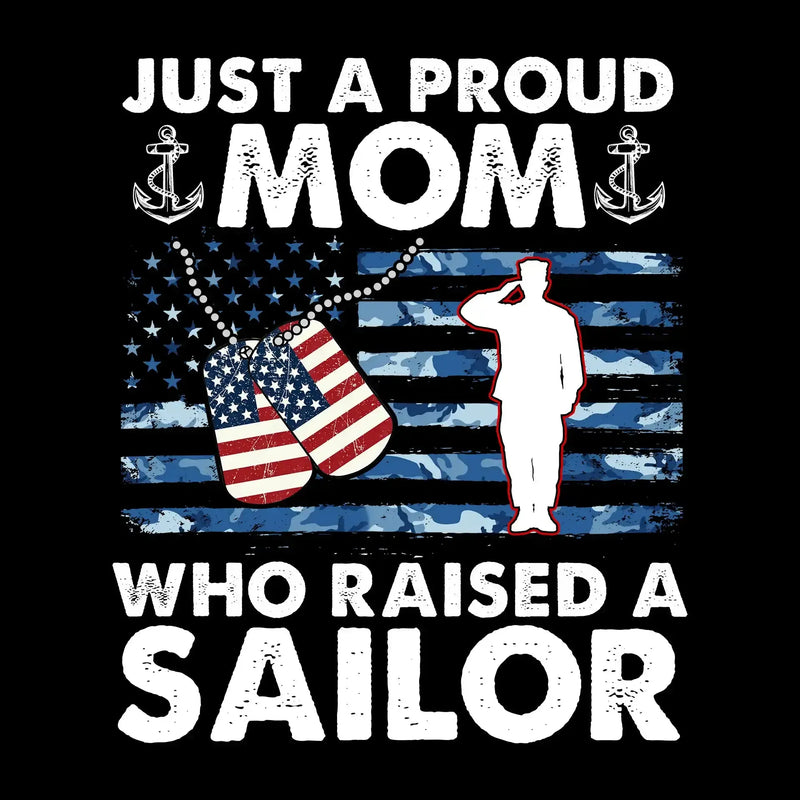 Just A Proud Mom Who Raised A Sailor - Veterans Themed T-Shirt-Black-S-Custom One Express