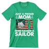 Just A Proud Mom Who Raised A Sailor - Veterans Themed T-Shirt-Green-S-Custom One Express