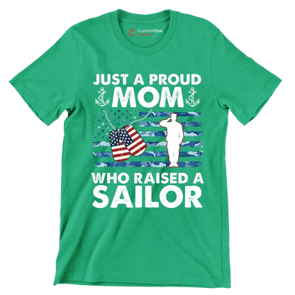 Just A Proud Mom Who Raised A Sailor - Veterans Themed T-Shirt-Green-S-Custom One Express