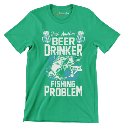 Just another beer drinker with a fishing problem - Fishing Themed T-Shirt-Green-S-Custom One Express