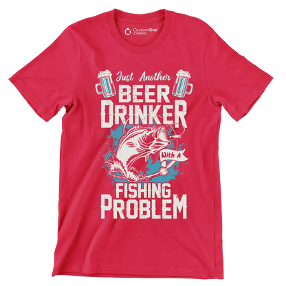 Just another beer drinker with a fishing problem - Fishing Themed T-Shirt-Red-S-Custom One Express