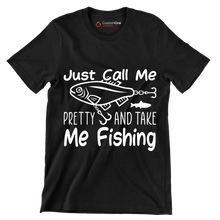 Just call me pretty and take me fishing - Fishing Themed T-Shirt-Black-S-Custom One Express