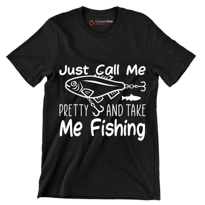Just call me pretty and take me fishing - Fishing Themed T-Shirt-Black-S-Custom One Express