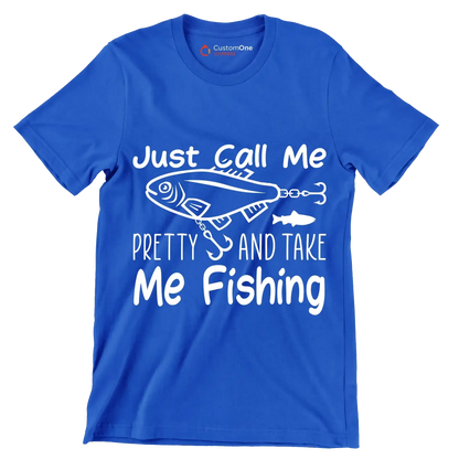 Just call me pretty and take me fishing - Fishing Themed T-Shirt-Blue-S-Custom One Express