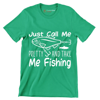 Just call me pretty and take me fishing - Fishing Themed T-Shirt-Green-S-Custom One Express