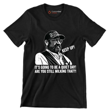 Keep up! It's going to be a quiet day! are you still milking that! - Retirement Themed T-Shirt-Black-S-Custom One Express