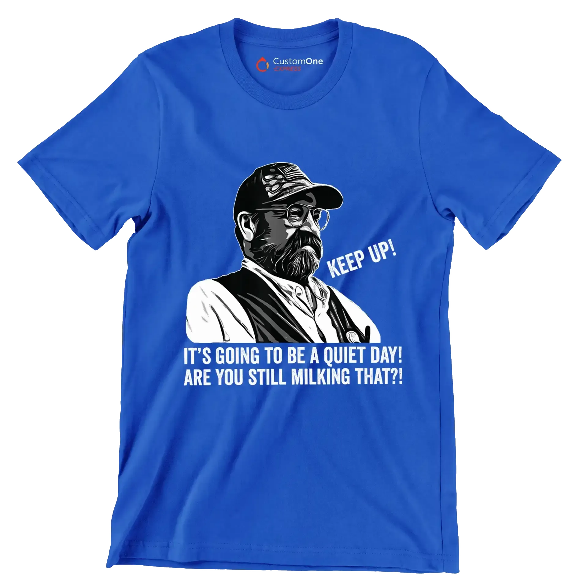 Keep up! It's going to be a quiet day! are you still milking that! - Retirement Themed T-Shirt-Blue-S-Custom One Express