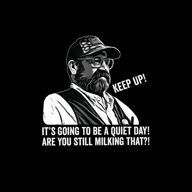 Keep up! It's going to be a quiet day! are you still milking that! - Retirement Themed T-Shirt-Black-S-Custom One Express