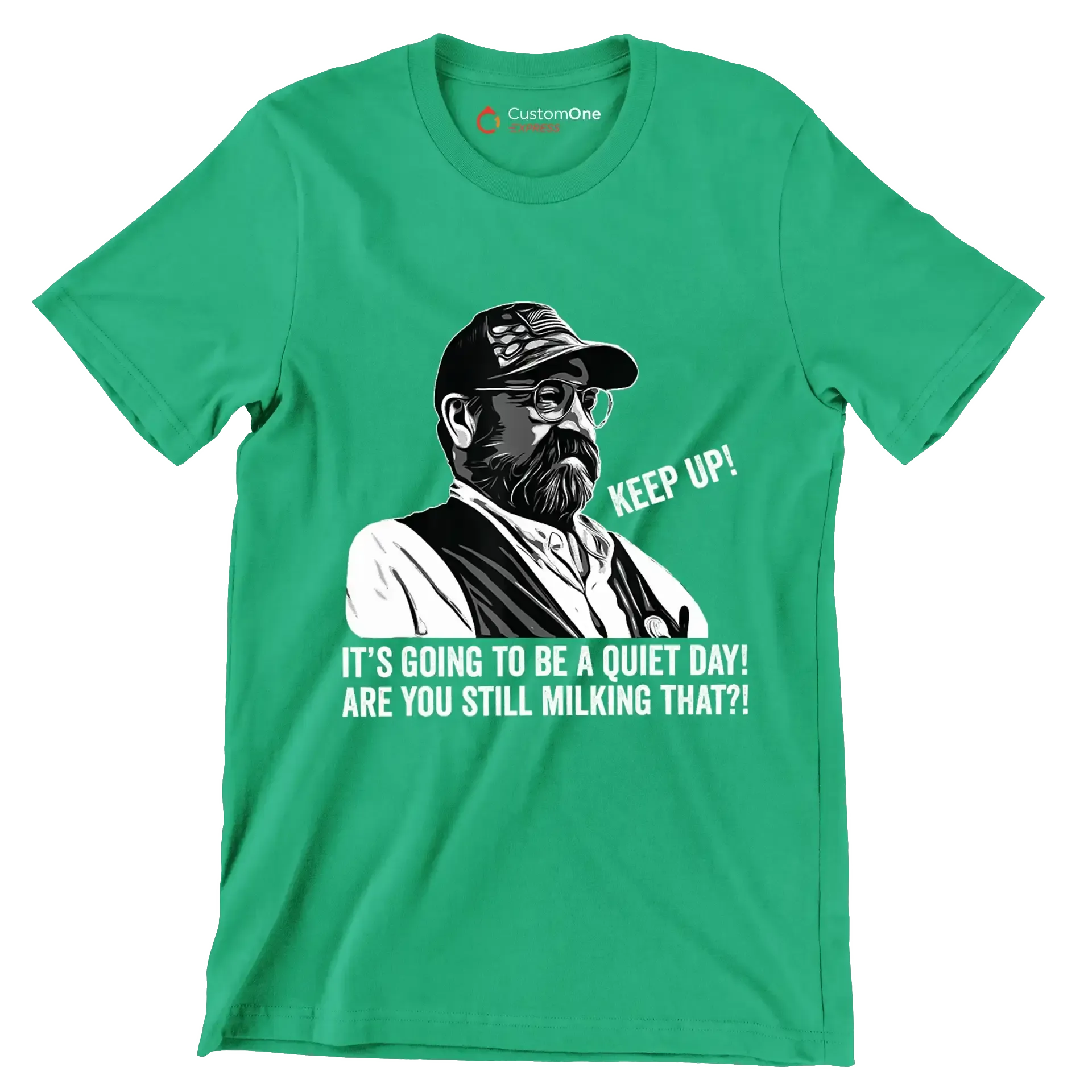 Keep up! It's going to be a quiet day! are you still milking that! - Retirement Themed T-Shirt-Green-S-Custom One Express