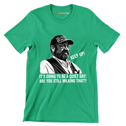 Keep up! It's going to be a quiet day! are you still milking that! - Retirement Themed T-Shirt-Green-S-Custom One Express