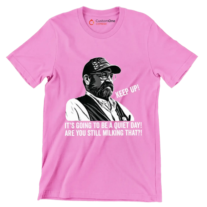 Keep up! It's going to be a quiet day! are you still milking that! - Retirement Themed T-Shirt-Pink-S-Custom One Express