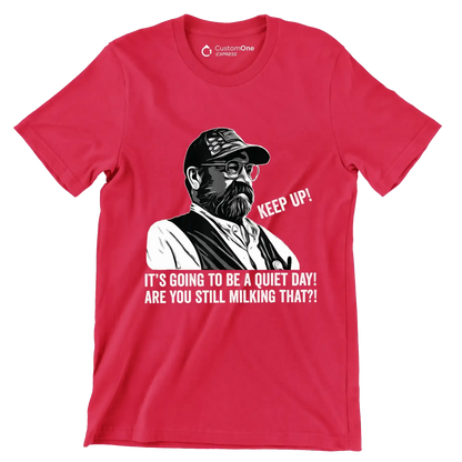 Keep up! It's going to be a quiet day! are you still milking that! - Retirement Themed T-Shirt-Red-S-Custom One Express