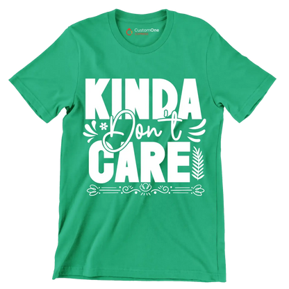 Kinda don't care - Sarcasm Themed T-Shirt-Green-S-Custom One Express
