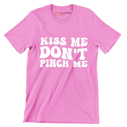 Kiss Me Don't Pinch Me - St. Patrick's Day T-Shirt-Pink-S-Custom One Express